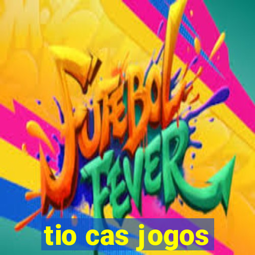 tio cas jogos